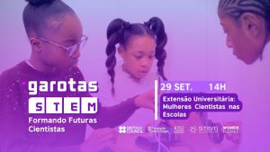 Cartaz com os dizeres Garotas STEM: Formando Futuras Cientistas. 29 de setembro. 14 horas. Extensão Universitária: Mulheres Cientistas nas Escolas. A imagem tem fundo roxo, com uma fotografia em que três garotas negras manipulam um equipamento científico. Na parte inferior da imagem, há as logomarcas do British Council, Fundação Carlos Chagas, King’s College London, STEM Education Hub e Women in Science.