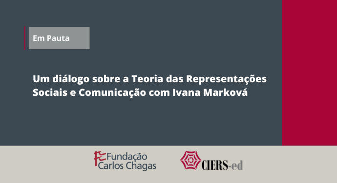 Em Pauta. Um diálogo sobre Representações Sociais e Comunicação com Ivana Marková. Logotipos da Fundação Carlos Chagas e CIERS-ed