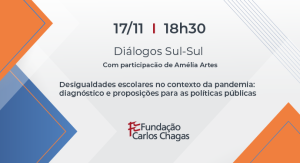 Cartaz com os dizeres: Diálogos Sul-Sul, com participação de Amélia Artes. Desigualdades escolares no contexto da pandemia: diagnóstico e proposições para as políticas públicas. 17 de novembro. 18 horas e 30 minutos. Fundação Carlos Chagas. A imagem tem fundo branco, com quadrados em laranja e azul nas laterais.