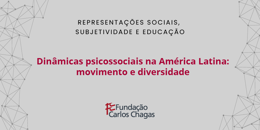 Cartaz com os dizeres: Representações Sociais, Subjetividade e Educação. Dinâmicas psicossociais na América Latina: movimento e diversidade. A imagem tem fundo cinza. Nas laterais, há pequenos círculos conectados por linhas. Na parte inferior, há a logomarca da Fundação Carlos Chagas.