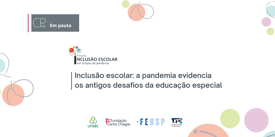 Imagem com o logo CP em pauta. No centro há o logo da Pesquisa Inclusão escolar em tempos de pandemia. Abaixo há o título Inclusão escolar: a pandemia evidencia os antigos desafios da educação especial. Na parte inferior central há os logos da UFABC, Fundação Carlos Chagas, FEUSP e UFES.