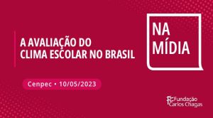 Cartaz com os dizeres: Na Mídia. A avaliação do clima escolar no Brasil. Cenpec. 10 de maio de 2023. Fundação Carlos Chagas. A imagem tem fundo vermelho com texto em branco.