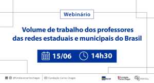 Cartaz com os dizeres:Webinário Volume de trabalho de professores das redes estaduais e municipais do Brasil. 15 de junho, 14 horas e 30 minutos. A imagem tem fundo branco e texto em azul. As logomarcas do Itaú Social, da Fundação Carlos Chagas e do D3e aparecem na barra inferior.