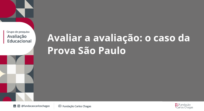 Cartaz com fundo cinza e faixa lateral com formas geométricas em cinza, vermelho e branco. Sobre o fundo, há a frase: Grupo de Pesquisa Avaliação Educacional - Avaliar a avaliação: o caso da Prova São Paulo. A logomarca da Fundação Carlos Chagas e ícones do LinkedIn, Instagram e YouTube aparecem na parte inferior, ao lado do termo @fundacaocarloschagas.