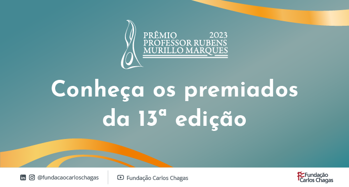 Cartaz com os dizeres: Prêmio Professor Rubens Murillo Marques 2023. Conheça os premiados da 13ª edição. A imagem tem fundo verde. Linhas curvas em laranja aparecem no canto superior direito e inferior esquerdo. Na parte inferior do cartaz, há uma faixa branca com a logomarca e os perfis de redes sociais da Fundação Carlos Chagas.