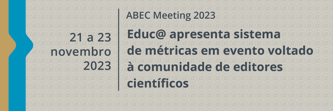 Cartaz com os dizeres: ABEC Meeting 2023. 21 a 23 de novembro. Educa apresenta sistema de métricas em evento voltado à comunidade de editores científicos. A imagem tem fundo cinza com vários ícones de arroba. Duas faixas verticais nas cores marrom e azul aparecem à esquerda. O logotipo da Fundação Carlos Chagas e os ícones de perfis das redes sociais aparecem em uma barra inferior vermelha.