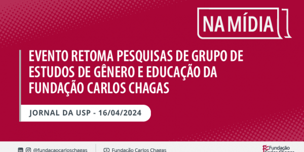 Evento retoma pesquisas de grupo de estudos de gênero e educação da Fundação Carlos Chagas