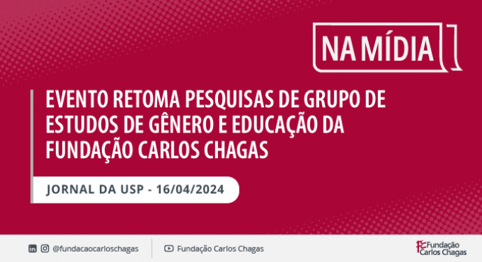Evento retoma pesquisas de grupo de estudos de gênero e educação da Fundação Carlos Chagas