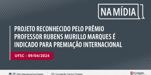 Projeto reconhecido pelo Prêmio Professor Rubens Murillo Marques é indicado para premiação internacional