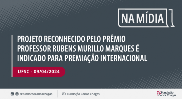 Projeto reconhecido pelo Prêmio Professor Rubens Murillo Marques é indicado para premiação internacional
