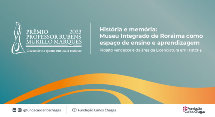 Experiência premiada pela Fundação Carlos Chagas promove formação educativa em museu e valorização do patrimônio histórico